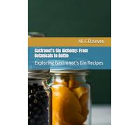 Gastronot's Gin Alchemy: From Botanicals to Bottle: Exploring Gastronot’s Gin Recipes