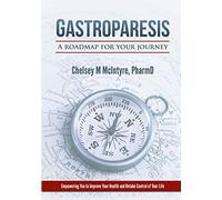 Gastroparesis: A Roadmap for Your Journey