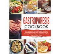 Gastroparesis Cookbook: 200 Healthy and Flavorful Recipes for a Quick Gastroparesis Relief | A 21-Day Meal Plan for Managing Nausea, Pain, and Acid Reflux in Three Easy-to-Follow Phases