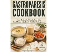 Gastroparesis Cookbook: Easy Recipes, Soft Foods, Food Lists, Small Meals, and a Simple Meal Plan for Beginners