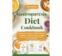 Gastroparesis Diet Cookbook: A 3-Phase Plan to Calm Your Stomach and Protect Your Weight - 50+ Soft, Low-Fat, Easy-to-Digest Recipes with a 4-Week Meal Plan to Manage Nausea and Bloating