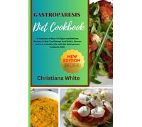 GASTROPARESIS DIET COOKBOOK: A Collection of Easy-To-Digest and Delicious Recipes to Help You Manage Acid Reflux, Nausea and Live a Healthy Life with ... White Art of Healthy Home Cooking Series.)