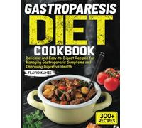 Gastroparesis Diet Cookbook: Delicious and Easy-to-Digest Recipes for Managing Gastroparesis Symptoms and Improving Digestive Health
