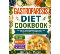 GASTROPARESIS Diet Cookbook: Easy Low-Fat, Low-Fiber Recipes, Gentle Meal Plans, and Practical Eating Tips for Managing Delayed Gastric Emptying.