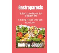 Gastroparesis Diet cookbook for beginners: Finding Relief through Nutrition