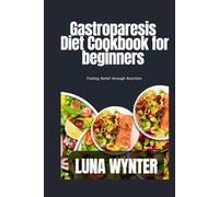 Gastroparesis Diet cookbook for beginners: Finding Relief through Nutrition