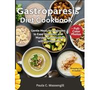 Gastroparesis Diet Cookbook: Gentle Meals for Beginners to Ease Digestion and Manage Gastroparesis with Confidence