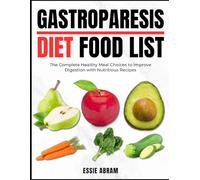 Gastroparesis Diet Food List: The Complete Healthy Meal Choices to Improve Digestion with Nutritious Recipes