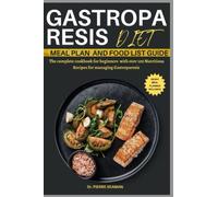 GASTROPARESIS DIET MEAL PLAN AND FOOD LIST GUIDE: The complete cookbook for beginners with over 100 Nutritious Recipes for managing Gastroparesis (Discover Healthy Plate and Recipes)