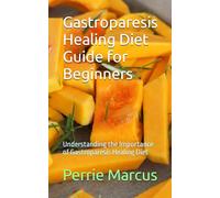 Gastroparesis Healing Diet Guide for Beginners: Understanding the Importance of Gastroparesis Healing Diet
