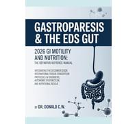 GASTROPARESIS & THE EDS GUT 2026 GI Motility and Nutrition: The Definitive Reference Manual: Subtitle: Integrating the December 2026 International ... (The ED Syndrome Complete Guide Series)