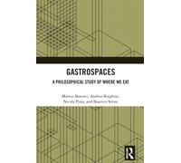 Gastrospaces : A Philosophical Study of Where We Eat