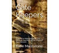 Gate Keepers: A Guide to Help Enlighten Your Spiritual Journey into the World of the Unknown (The Awakening Series)