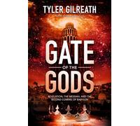 Gate of the Gods: Revelation, the Messiah, and the Second Coming of Babylon