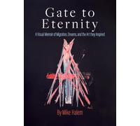 Gate to Eternity: A Visual Memoir of Migration, Dreams, and the Art They Inspired