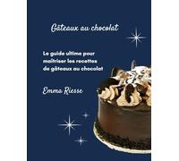 Gâteaux au chocolat: Le guide ultime pour maîtriser les recettes de gâteaux au chocolat