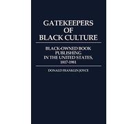 Gatekeepers of Black Culture: Black-Owned Book Publishing in the United States, 1817-1981: 70 (Contributions in Afro-American and African Studies: Contemporary Black Poets)