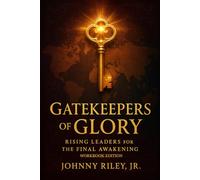 Gatekeepers of Glory: Rising Leaders for the Final Awakening - Workbook Edition