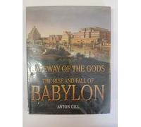 Gateway of the Gods: The Rise and Fall of Babylon