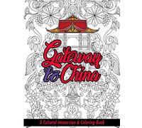 Gateway to China: A Cultural Immersion & Adult Coloring Book