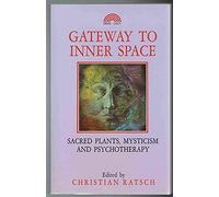 Gateway to Inner Space: Sacred Plants, Mysticism and Psychotherapy