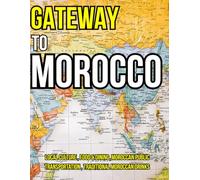 Gateway to Morocco: A Traveler's Guide to The Kingdom of Wonders