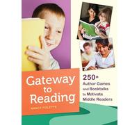 Gateway to Reading: 250+ Author Games And Booktalks To Motivate Middle Readers
