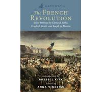 Gateway to the French Revolution: Select Writings by Edmund Burke, Friedrich Gentz, and Joseph de Maistre