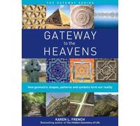 Gateway to the Heavens: How Geometric Shapes, Patterns and Symbols Form Our Reality: 1 (Gateway Series)