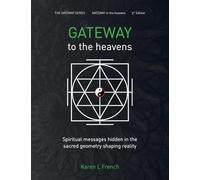 Gateway to the Heavens: Spiritual messages hidden in the sacred geometry shaping reality: 1 (The Gateway Series)