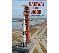 Gateway to the Moon: Building the Kennedy Space Center Launch Complex