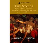 Gateway to the Stoics: Marcus Aurelius's Meditations, Epictetus's Enchiridion, and Selections from Seneca's Letters