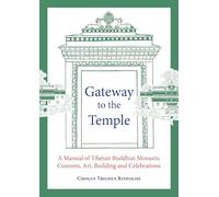 Gateway to the Temple : A Manual of Tibetan Buddhist Monastic Customs, Art, Building and Celebrations