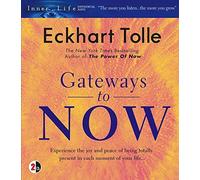 Gateways to Now: Experience the Joy and Peace of Being Totally Present in Each Moment of Your Life (Inner Life)