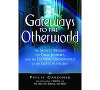 Gateways to the Otherworld: The Secrets Beyond the Final Journey, from the Egyptian Underworld to the Gates in the Sky