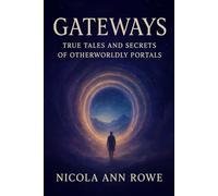 Gateways: True Tales and Secrets of Otherworldly Portals