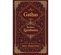 Gathas: Die größte iranische Weisheit aller Zeiten - Heiliger Text in deutscher Sprache (Religion und Spiritualität)