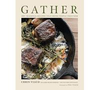 GATHER: 100 Seasonal Recipes that Bring People Together