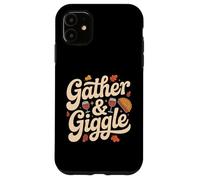 Gather And Giggle Thanksgiving Friendsgiving Party Case for iPhone 11