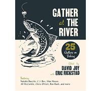 Gather at the River: Twenty-Five Authors on Fishing