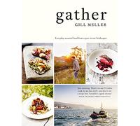Gather: Everyday seasonal recipes from a year in our landscapes