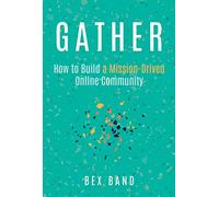 Gather: How to Build a Mission-Driven Online Community