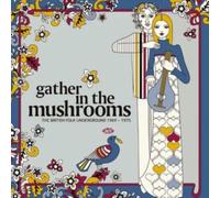 Gather In The Mushrooms - The British Folk Underground 1969-1975