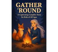 Gather 'Round: A Captivating Campfire Story for Kids of All Ages
