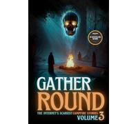 Gather Round: The Internet's Scariest Campfire Stories (Volume 3)