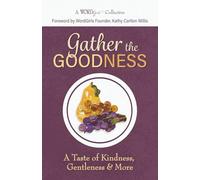 Gather the Goodness: A Taste of Kindness, Gentleness & More (A WordGirls Collective)