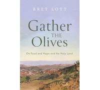 Gather the Olives: On Food and Hope and the Holy Land