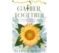 Gather Together: The Luminous Mysteries of the Rosary As Invitations to Friendship (Rosary Invitations)