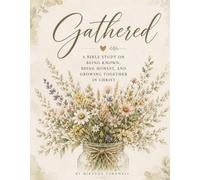 Gathered: A Bible Study on Being Known, Being Honest, and Growing Together in Christ