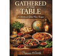 Gathered at the Table: A Collection of Global Home Recipes